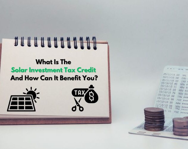 What Is The Solar Investment Tax Credit And How It Can Benefit You